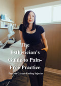 The Esthetician's Guide to Pain-Free Practice: Preventing Career-Ending Injuries